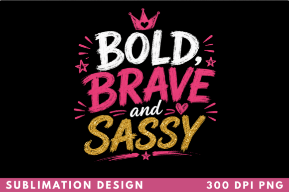 Bold, Brave, and Sassy: How This T-Shirt Design Defines Modern Attitude