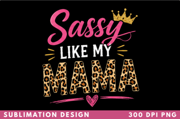 Sassy Like My Mama Leopard T-shirt PNG: Your Next Go-To Design Asset