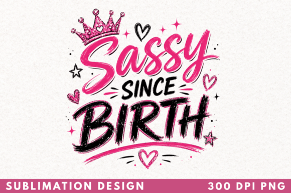Unleashing Attitude: The Sassy Since Birth T-Shirt PNG