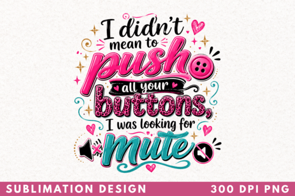 Why 'I Didn't Mean to Push All Your Buttons' Is Your New Secret Weapon
