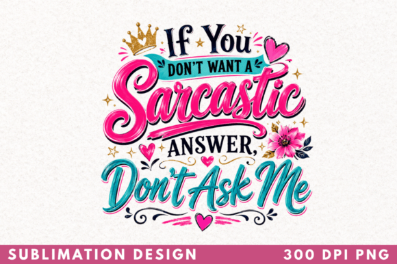 Why the 'If You Don't Want a Sarcastic Answer' Design Resonates