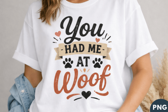 You Had Me at Woof: The Perfect Dog Lover T-shirt PNG